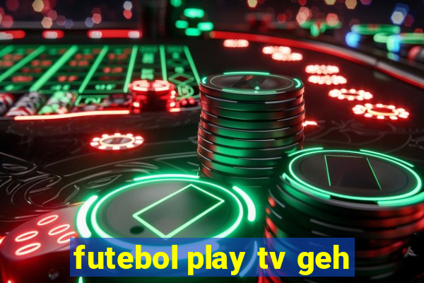 futebol play tv geh